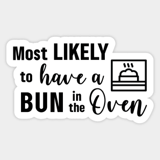 Most Likely To Have a Bun in the Oven Sticker